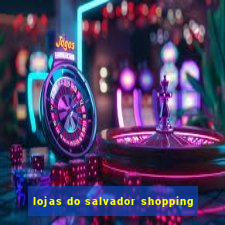 lojas do salvador shopping